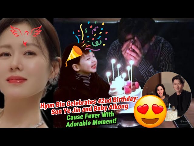 Hyun Bin Celebrates His 42nd Birthday: Son Ye Jin and Baby Alkong Steal the  Spotlight at th.... - YouTube