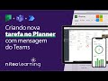 Como criar uma TAREFA NO PLANNER a partir de mensagem do TEAMS