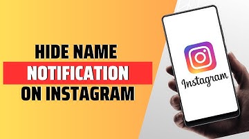 How To Hide Names On Instagram Notification - Full Guide