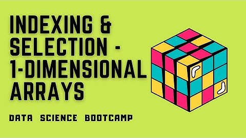 NumPy - #8 - Array Indexing & Selection For 1-Dimensional Arrays