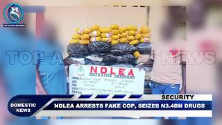 NDLEA ARRESTS FAKE COP, SEIZES ₦3.4BN DRUGS News