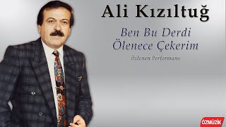 Ali Kızıltuğ - Ben Bu Derdi Ölenece Çekerim - Özlenen Performans