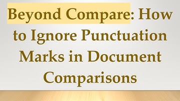 Beyond Compare: How to Ignore Punctuation Marks in Document Comparisons