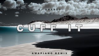 DJ ShadzO - Cuff It (Amapiano Remix)