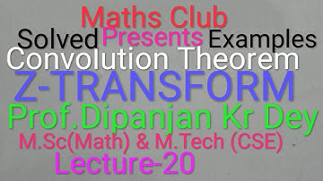 CONVOLUTION TheoremZ-Transform Solved Examples.Lecture-20 Prof.Dipanjan Kr Dey M.Sc Math& M.Tech CSE