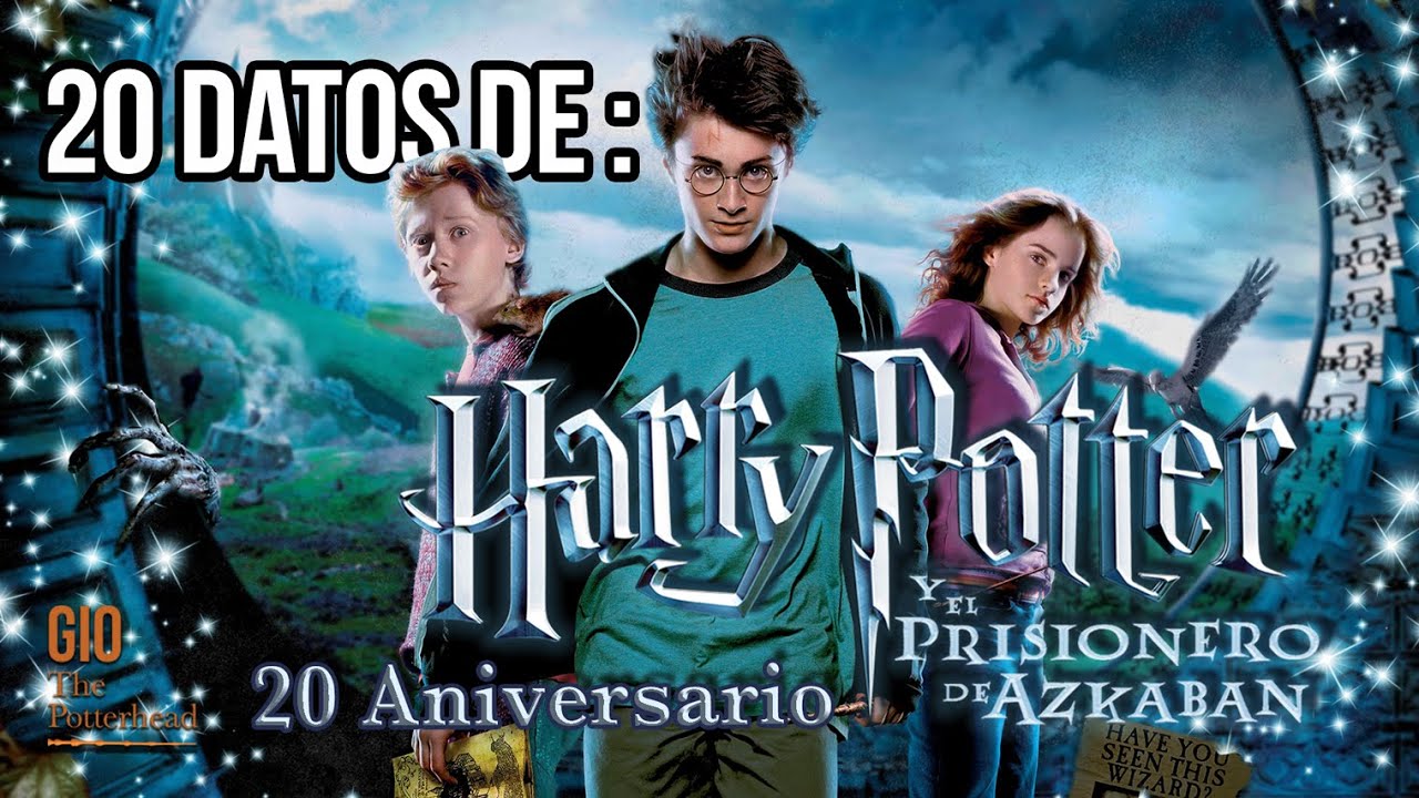 Harry Potter y el Prisionero de Azkaban - 20 Aniversario | 20 datos ...