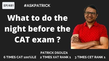 What to do the night before the CAT exam? | AskPatrick | Patrick Dsouza|6 times CAT 100%ile