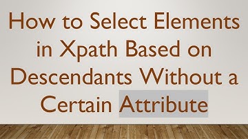 How to Select Elements in Xpath Based on Descendants Without a Certain Attribute