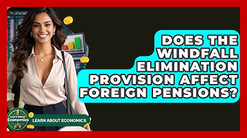 Does The Windfall Elimination Provision Affect Foreign Pensions? - Learn About Economics