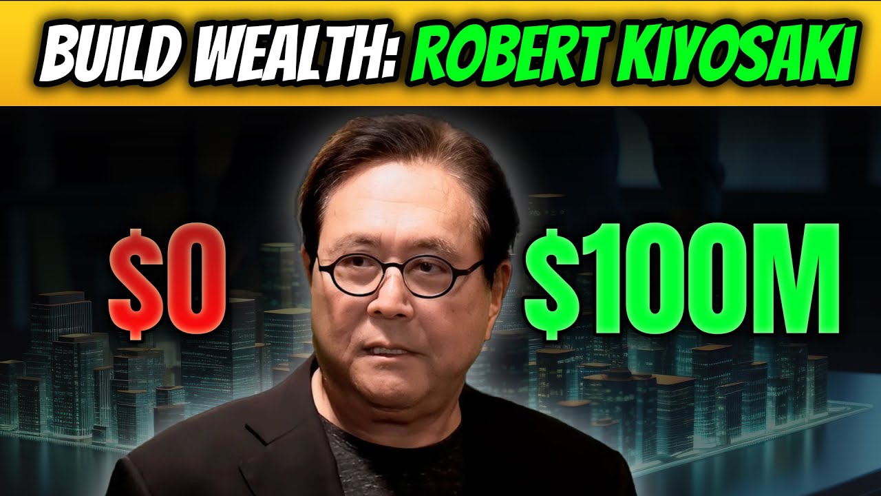 How to Build Wealth from Zero to 100 million | Robert Kiyosaki - YouTube