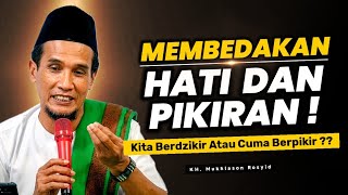 Perbedaan Antara HATI dan PIKIRAN yang Jarang Dipahami || Gus Mukhlason Rosyid