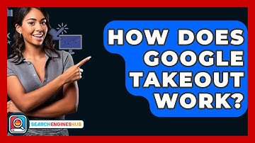 How Does Google Takeout Work? - SearchEnginesHub.com