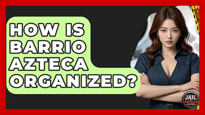 How Is Barrio Azteca Organized? - Jail & Prison Insider