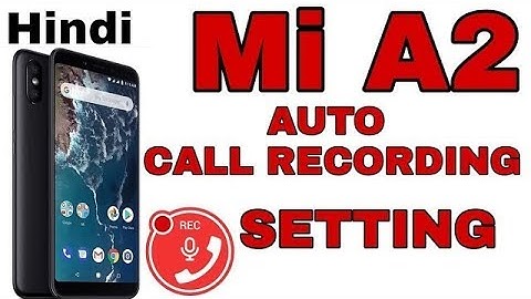 MI A2 Android 10 auto call recording setting    MI A2 1