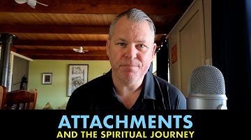 Attachments and the Spiritual Journey