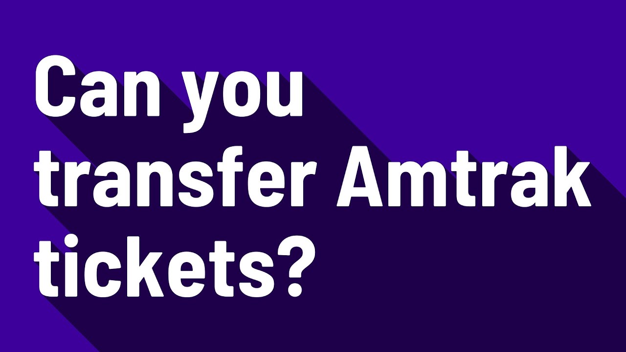 Can you transfer Amtrak tickets? YouTube