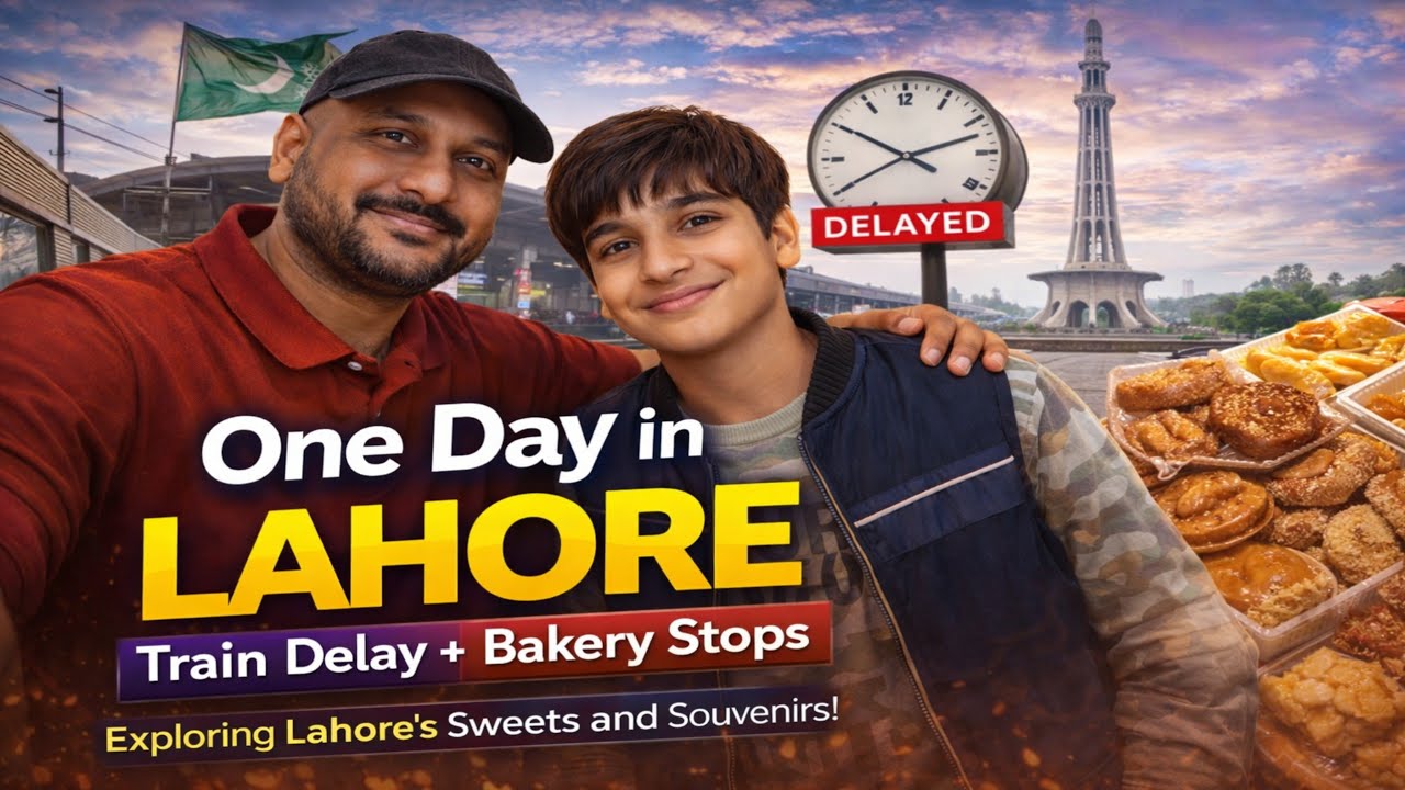 One Day in Lahore 🇵🇰 | Train Delay + Bakery Stops + Souvenir Shopping