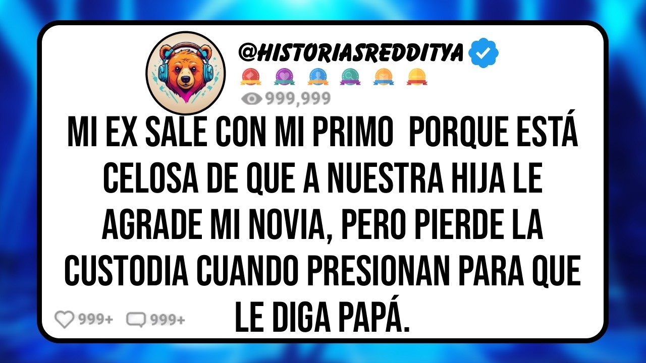 Mi EX Sale con mi PRIMO  Porque Está Celosa de que a Nuestra HIJA le Agrade Mi NOVIA, Pero Pido la