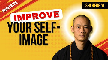 How To Improve Your Self Image  | A Powerful Lesson from Shi Heng Yi