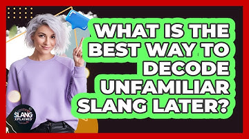 What Is The Best Way To Decode Unfamiliar Slang Later?