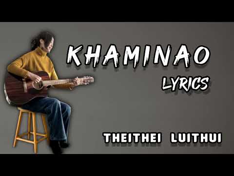 Khaminao   Theithei Luithui  Lyrics  Tangkhul Love Song