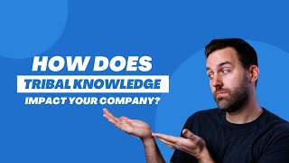 The Impact of Tribal Knowledge Throughout Your Organization