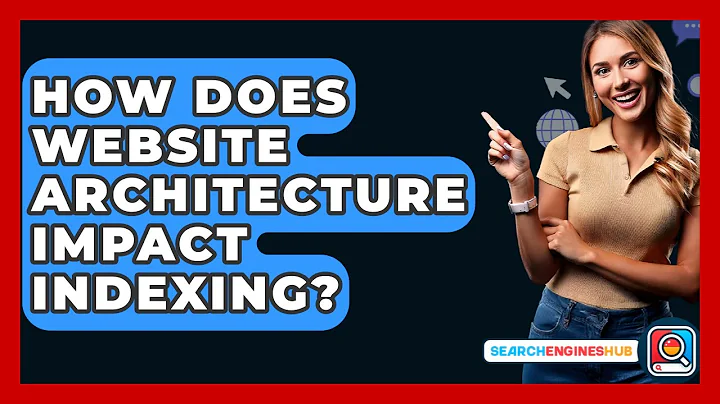 How Does Website Architecture Impact Indexing? - SearchEnginesHub.com