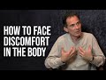 How to Face Discomfort in the Body