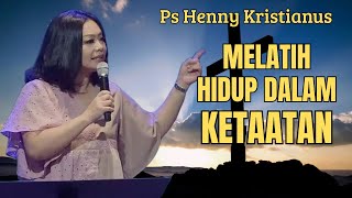 Melatih Diri Hidup Dalam Ketaatan Ps Henny Kristi Motivasi Kristen
