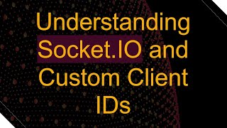 Understanding `Socket.IO` and Custom Client IDs