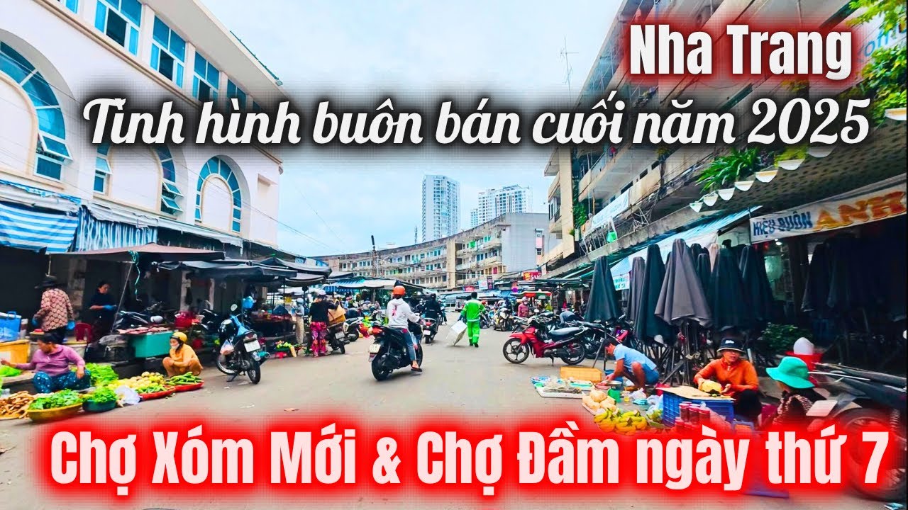 Nha Trang hôm nay ,tình hình buôn bán cuối năm 2025 | Chợ Xóm Mới và chợ Đầm ngày thứ 7