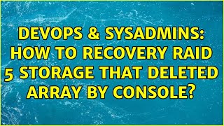 Famous DevOps & SysAdmins: How to Recovery RAID 5 storage that deleted array by console? Profile