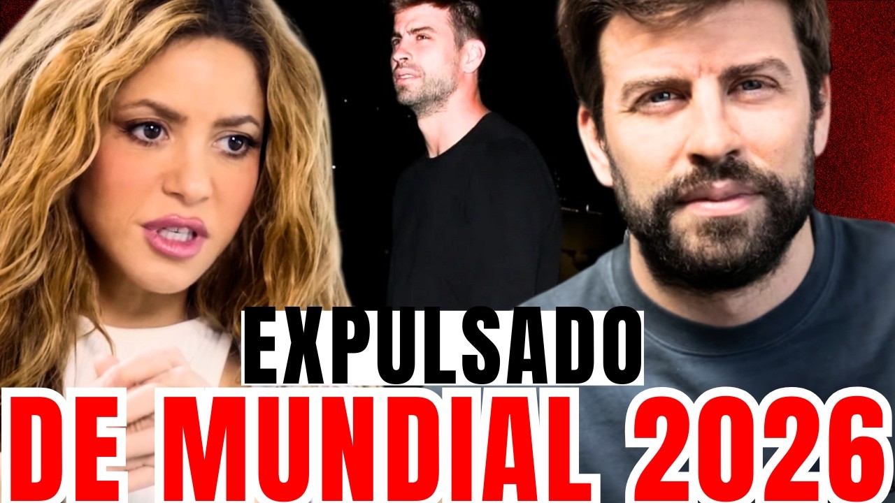 SHAKIRA LOẠI GERARD PIQUÉ KHỎI WORLD CUP 2026! Đòn giáng cuối cùng!