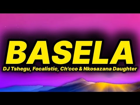 DJ Tshengu, Focalistic, Ch'cco & Nkosazana Daughter - Basela (lyrics) ft. Ceehle, Sims Noreng