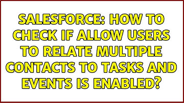 Salesforce: How to check if Allow Users to Relate Multiple Contacts to Tasks and Events is enabled?