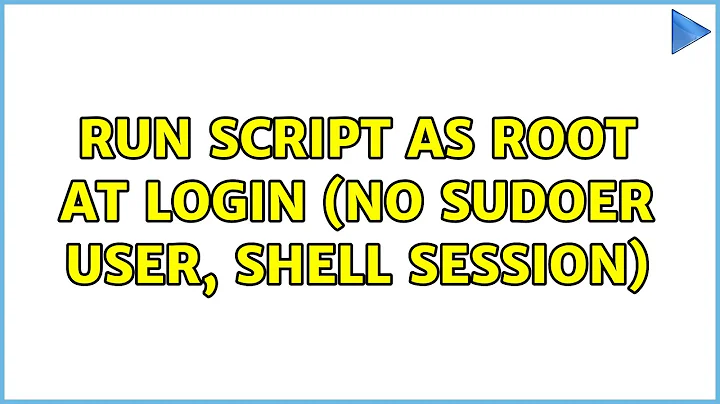 Ubuntu: Run script as root at login (no sudoer user, shell session) (2 Solutions!!)