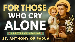 🙏 SAINT ANTHONY OF PADUA CONSOLES THOSE WHO CRY IN SILENCE — PRAY THIS PRAYER TODAY