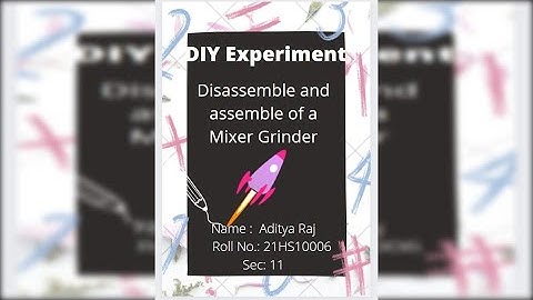 DIY Assignment | Disassembly and assembly of Mixer Grinder |By Aditya Raj  21HS10006 | IIT Kharagpur