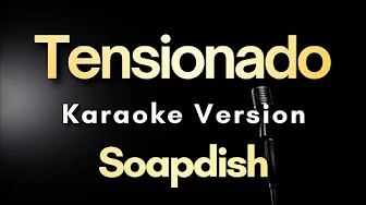 Tensionado - Soapdish | Karaoke Version with Lyrics (Instrumental) Tensionado - Soapdish | Karaoke Version with Lyrics (Instrumental)