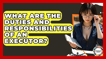 What Are The Duties And Responsibilities Of An Executor? - Anthropology Insights