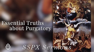 Essential Truths about Purgatory - SSPX Sermons