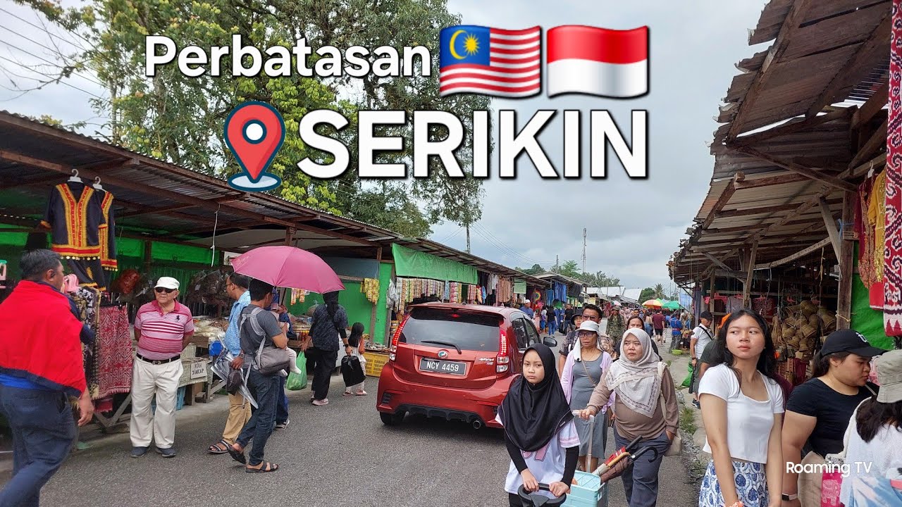 KALIMANTAN🇲🇨SARAWAK🇲🇾PASAR PERBATASAN PALING POPULAR‼️MUST VISIT IN KUCHING✌️