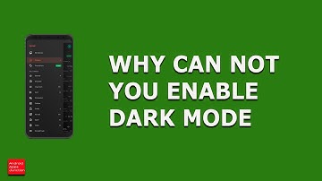 Why you can not enable night mode or dark mode in Samsung