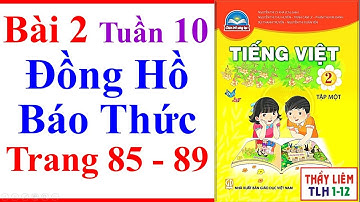 Tiếng Việt Lớp 2 Bài 2 Tuần 10 | Đồng Hồ Báo Thức | Trang 85 - 89 | Chân Trời Sáng Tạo