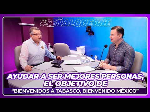 "Ayudar a ser mejores personas, el objetivo de "Bienvenidos a Tabasco, Bienvenido M&eacute;xico"