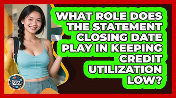 What Role Does The Statement Closing Date Play In Keeping Credit Utilization Low?