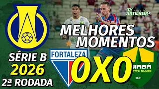 [Série B '26] 2ª Rodada | Fortaleza 0 X 0 Cuiabá | Melhores Momentos | TV ARTILHEIRO