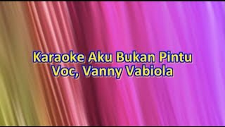 Karaoke Aku Bukan Pintu - Nada Wanita - Vanny Vabiola - Cipt, Loela Drakel