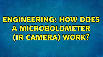 Engineering: How does a microbolometer (IR camera) work?