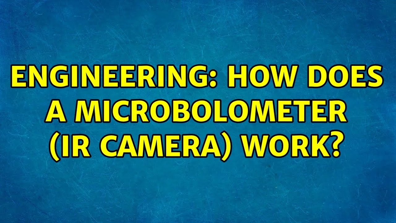 Engineering: How does a microbolometer (IR camera) work?
